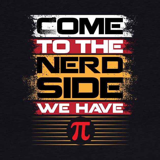 Come To The Nerd Side We Have Funny Math Teacher Happy Pi Day by jodotodesign